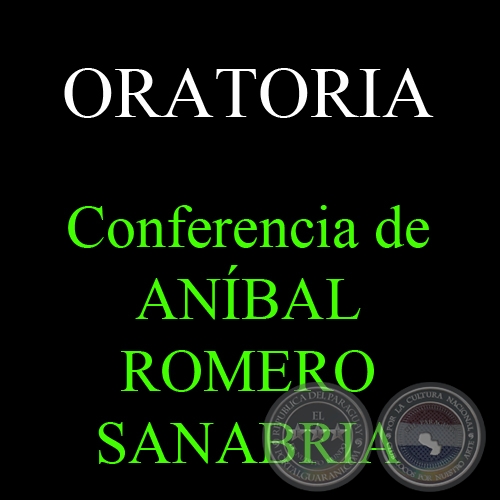 ORATORIA, 2012 - Conferencia de ANIBAL ROMERO SANABRIA