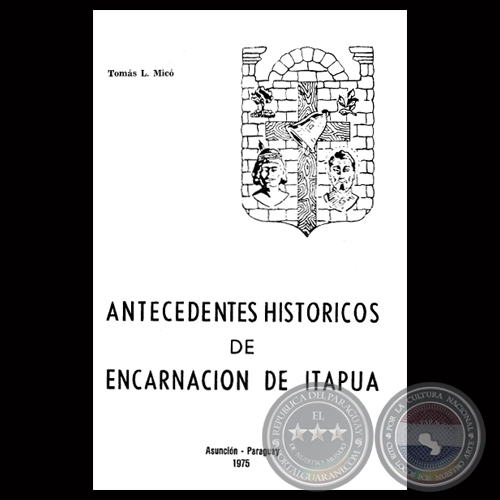 ANTECEDENTES HISTRICOS DE ENCARNACIN DE ITAPUA - Por TOMS L. MICO - Ao 1975