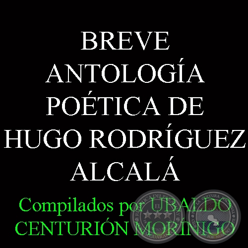 BREVE ANTOLOGA POTICA DE HUGO RODRGUEZ-ALCAL - Compilados por UBALDO CENTURIN MORNIGO 