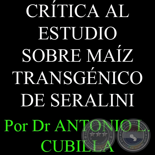 CRITICA AL ESTUDIO SOBRE MAZ TRANSGNICO DE SERALINI - Por DR. ANTONIO L. CUBILLA