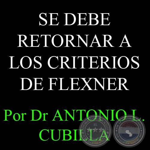 SE DEBE RETORNAR A LOS CRITERIOS DE FLEXNER - Por Dr ANTONIO L. CUBILLA 