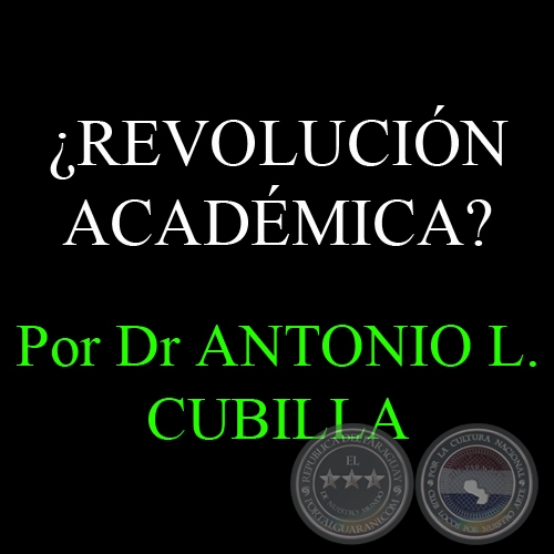 REVOLUCIN ACADMICA? VISIN SISTMICA Y TENDENCIAS EN LA EDUCACIN SUPERIOR - Por DR. ANTONIO L. CUBILLA