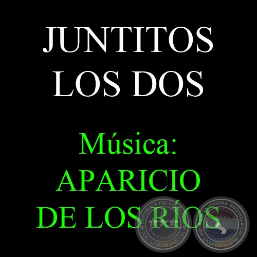 JUNTITOS LOS DOS - Música: APARICIO DE LOS RÍOS - Letra: ÁNGEL BENÍTEZ