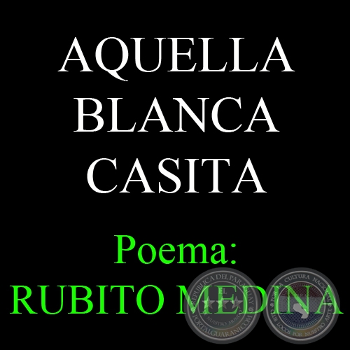 AQUELLA BLANCA CASITA - Poema de RUBITO MEDINA