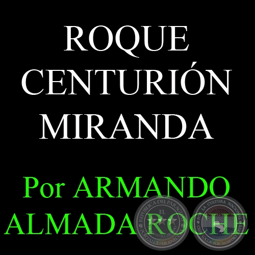 ROQUE CENTURIN MIRANDA, VERDADERO CREADOR DEL TEATRO PARAGUAYO - Por ARMANDO ALMADA, ABC COLOR - Domingo, 4 de Noviembre del 2012