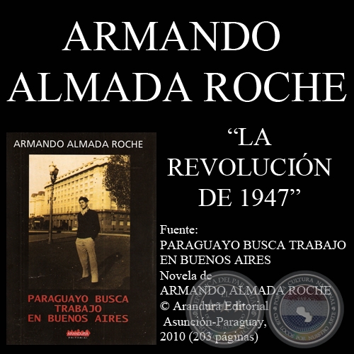 LA REVOLUCIN DE 1947 - Relato de ARMANDO ALMADA ROCHE - Ao 2010