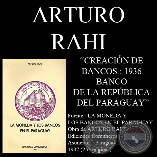 CREACIN DE BANCOS : 1936 - BANCO DE LA REPBLICA DEL PARAGUAY - Por ARTURO RAHI