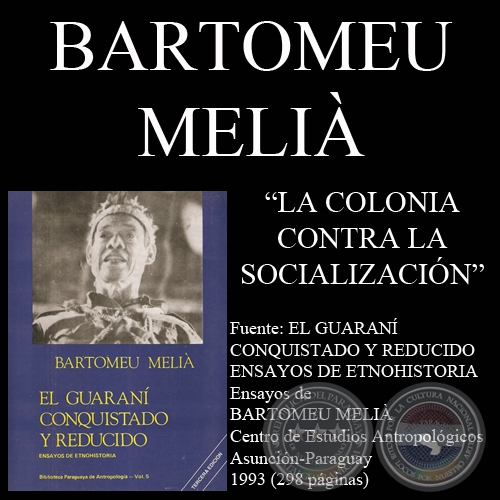LA COLONIA CONTRA LA SOCIALIZACIÓN DE LOS GUARANIES (Ensayo de BARTOMEU MELIÀ)