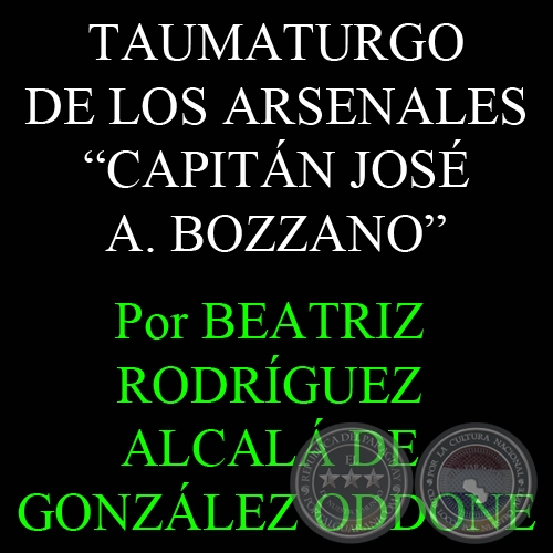 TAUMATURGO DE LOS ARSENALES (CAP. JOSÉ A. BOZZANO) - Por BEATRIZ RODRÍGUEZ ALCALÁ DE GONZÁLEZ ODDONE