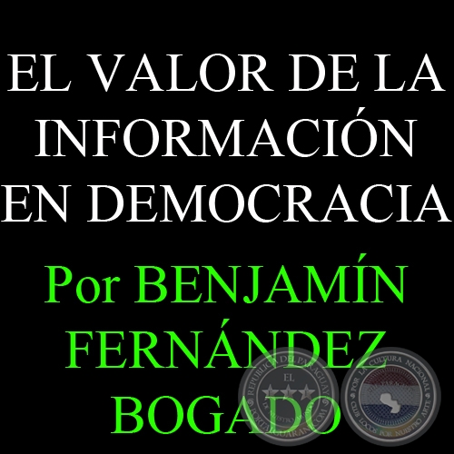 EL VALOR DE LA INFORMACIÓN EN DEMOCRACIA - Por BENJAMÍN FERNÁNDEZ BOGADO - Domingo, 29 de Julio del 2012