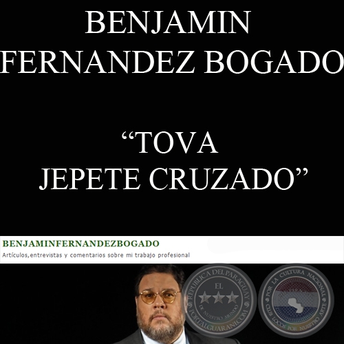 TOVA JEPETE CRUZADO - Por BENJAMÍN FERNÁNDEZ BOGADO - Domingo, 4 de septiembre de 2011