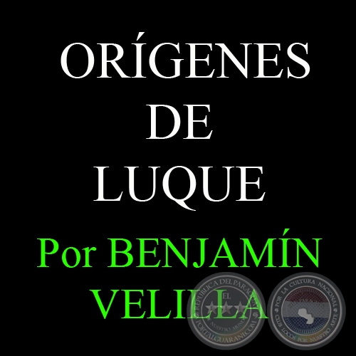 ORÍGENES DE LUQUE - Por BENJAMÍN VELILLA