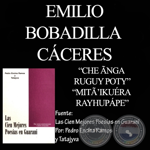 CHE ÃNGA RUGUY POTY y MITÃ IKUÉRA RAYHUPÁPE - Poesías en guaraní de EMILIO BOBADILLA CÁCERES