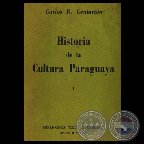 HISTORIA DE LA CULTURA PARAGUAYA - TOMO I, 1961 - Por CARLOS R. CENTURIN