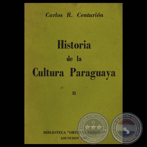 HISTORIA DE LA CULTURA PARAGUAYA - TOMO II, 1961 - Obras de CARLOS R. CENTURIN