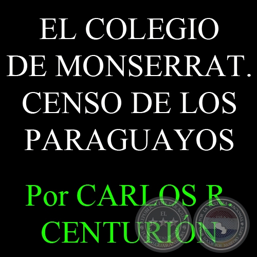 EL COLEGIO DE MONSERRAT - EL CENSO DE LOS PARAGUAYOS - Por CARLOS R. CENTURIN