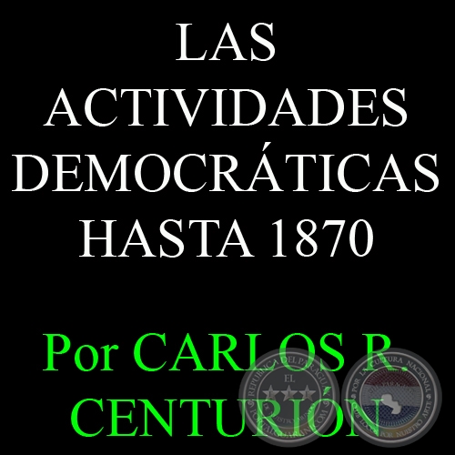 LAS ACTIVIDADES DEMOCRTICAS HASTA 1870 - Por CARLOS R. CENTURIN