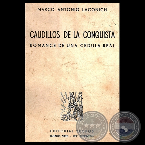 CAUDILLOS DE LA CONQUISTA - ROMANCE DE UNA CEDULA REAL - Por MARCO ANTONIO LACONICH