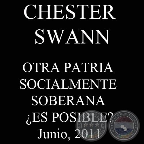 OTRA PATRIA SOCIALMENTE SOBERANA ES POSIBLE?, 2011 (CHESTER SWANN)