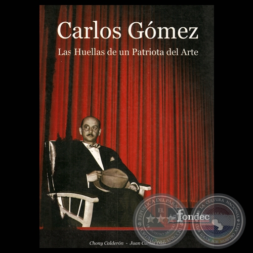 CARLOS GOMEZ - LAS HUELLAS DE UN PATRIOTA DEL ARTE, 2007 - Por CHONY CALDERN y JUAN CARLOS DAZ