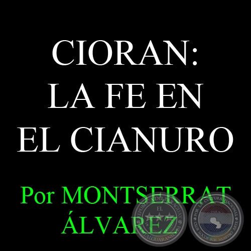 CIORAN: LA FE EN EL CIANURO - Por MONTSERRAT LVAREZ - Domingo, 19 de Enero del 2014