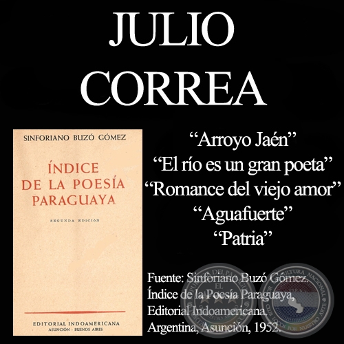 ARROYO JAN, EL RO ES UN GRAN POETA, ROMANCE DEL VIEJO AMOR, AGUAFUERTE, PATRIA y ROMANCE DE SANGRE Y LGRIMAS - Poesas de JULIO CORREA