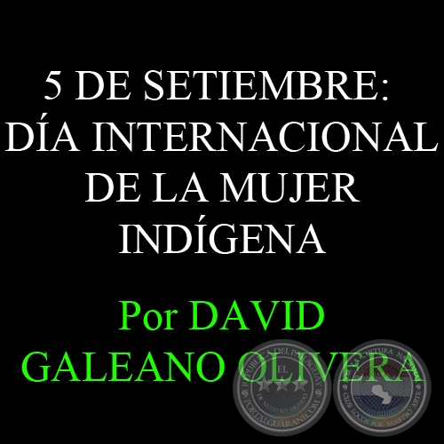 5 DE SETIEMBRE: DA INTERNACIONAL DE LA MUJER INDGENA - Por: DAVID GALEANO OLIVERA