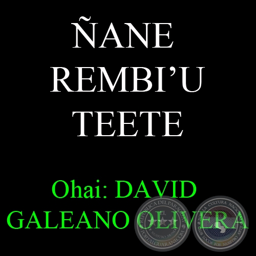 ANE REMBIU TEETE - Ohai: DAVID GALEANO OLIVERA
