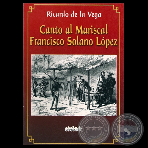 CANTO AL MARISCAL FRANCISCO SOLANO LPEZ, 2006 - Por RICARDO DE LA VEGA