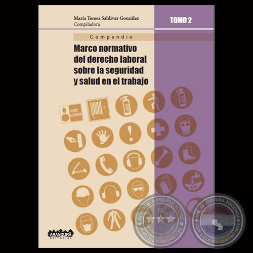 MARCO NORMATIVO DEL DERECHO LABORAL SOBRE LA SEGURIDAD Y SALUD EN EL TRABAJO - TOMO II - Compiladora: MARA TERESA SALDVAR GONZLEZ