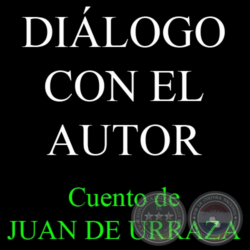 DILOGO CON EL AUTOR - Cuento de JUAN DE URRAZA