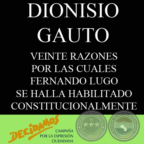 VEINTE RAZONES POR LAS CUALES FERNANDO LUGO SE HALLA HABILITADO CONSTITUCIONALMENTE (DIONISIO GAUTO)