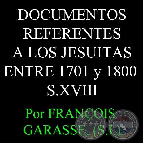 DOCUMENTOS REFERENTES A LOS JESUITAS ENTRE 1701 y 1800 - S.XVIII - Por FRANOIS  GARASSE, (S.I.)