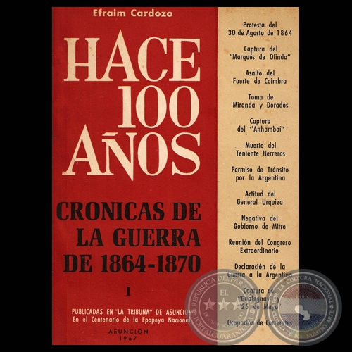 HACE CIEN AOS - TOMO I, CRNICAS DE LA GUERRA DE 1864-1870 (Por EFRAIM CARDOZO)