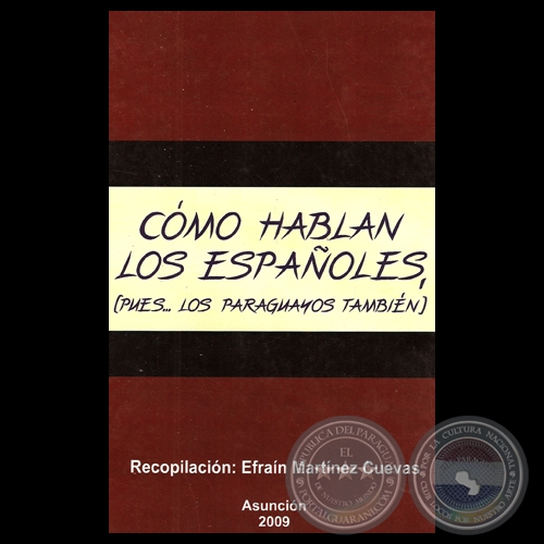 CMO HABLAN LOS ESPAOLES (PUES LOS PARAGUAYOS TAMBIN) - Recopilacin de EFRAN MARTNEZ CUEVAS - Ao 2009