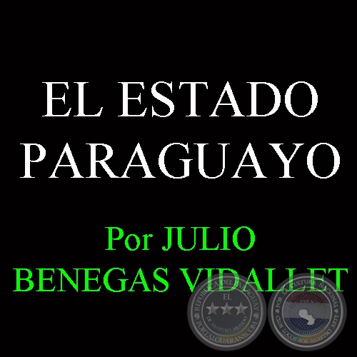EL ESTADO PARAGUAYO - Por JULIO BENEGAS VIDALLET