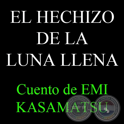 EL HECHIZO DE LA LUNA LLENA, 2012 - Cuento de EMI KASAMATSU