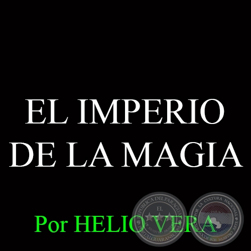 EL IMPERIO DE LA MAGIA - Por HELIO VERA - Domingo, 4 de Enero del 2015