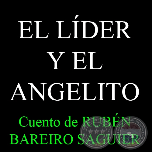 EL LDER Y EL ANGELITO - Cuento de RUBN BAREIRO SAGUIER