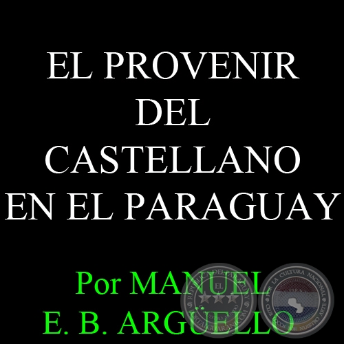 EL PROVENIR DEL CASTELLANO EN EL PARAGUAY - D. MANUEL E. B. ARGELLO - Ao 2006