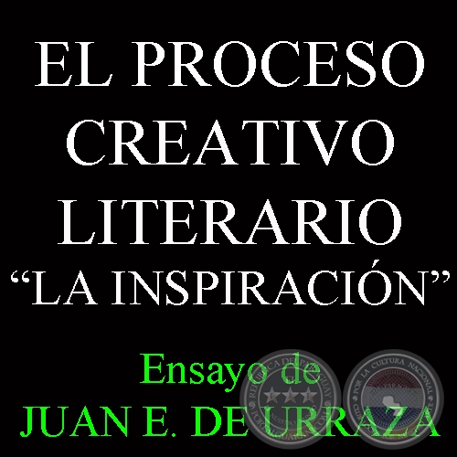 EL PROCESO CREATIVO LITERARIO - LA INSPIRACIN - Ensayo de JUAN E. DE URRAZA