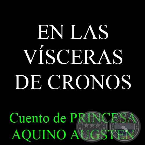 EN LAS VSCERAS DE CRONOS, 2014 - Cuento de PRINCESA AQUINO AUGSTEN