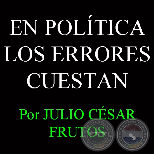 EN POLTICA LOS ERRORES CUESTAN - Por JULIO CSAR FRUTOS - Ao 2008