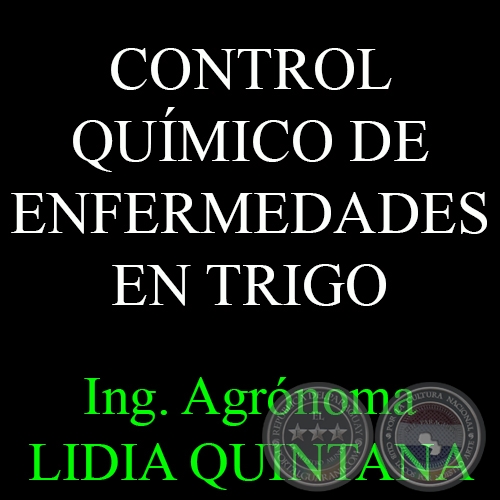 CONTROL QUÍMICO DE ENFERMEDADES EN TRIGO - Por Ing. Agr. M.Sc. LIDIA QUINTANA DE VIEDMA