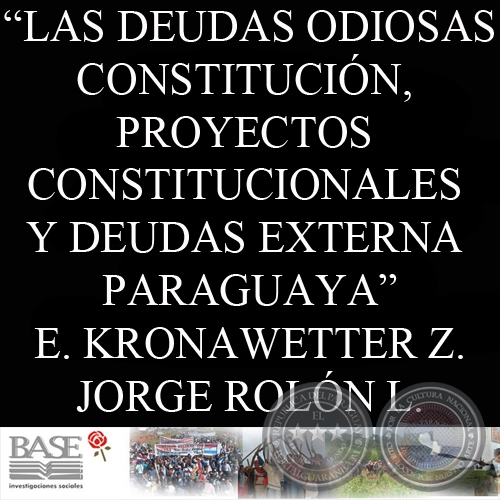 LAS DEUDAS ODIOSAS. CONSTITUCIN, PROYECTOS CONSTITUCIONALES Y DEUDAS EXTERNA PARAGUAYA (ENRIQUE KRONAWETTER y JORGE ROLN LUNA) 