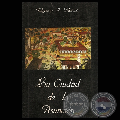 LA CIUDAD DE ASUNCIN - 3ra. Edicin - Por FULGENCIO R. MORENO - Ao 1985