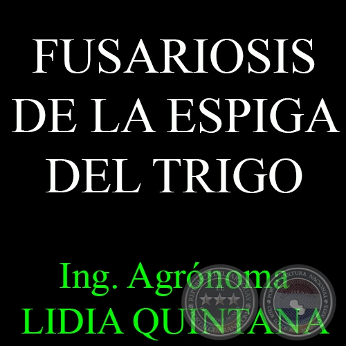 FUSARIOSIS DE LA ESPIGA DEL TRIGO - Ing. Agrónoma LIDIA QUINTANA DE VIEDMA