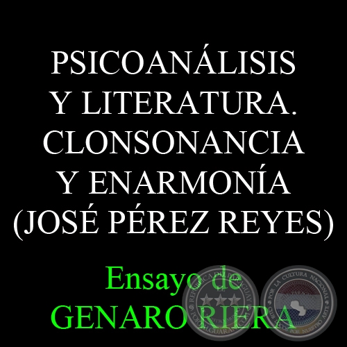 PSICOANLISIS Y LITERATURA. CLONSONANCIA Y ENARMONA (JOS PREZ REYES) - Ensayo de GENARO RIERA - Domingo, 16 de Noviembre de 2008