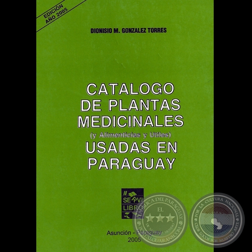 CATLOGO DE PLANTAS MEDICINALES USADAS EN PARAGUAY - Por DIONISIO GONZLEZ TORRES - Ao 2005