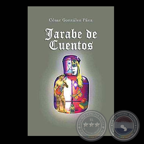 JARABE DE CUENTOS, 2005 - Cuentos de CÉSAR GONZÁLEZ PÁEZ